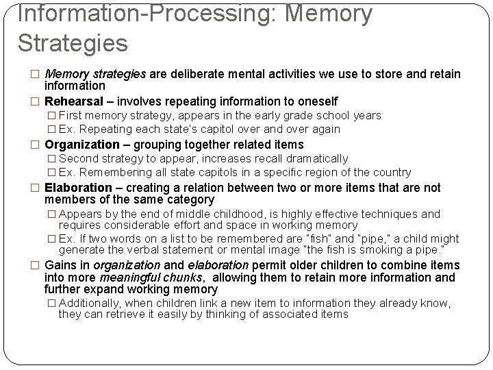 Information-Processing: Memory Strategies � Memory strategies are deliberate mental activities we use to store