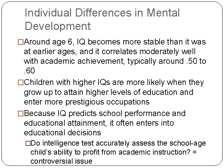 Individual Differences in Mental Development �Around age 6, IQ becomes more stable than it