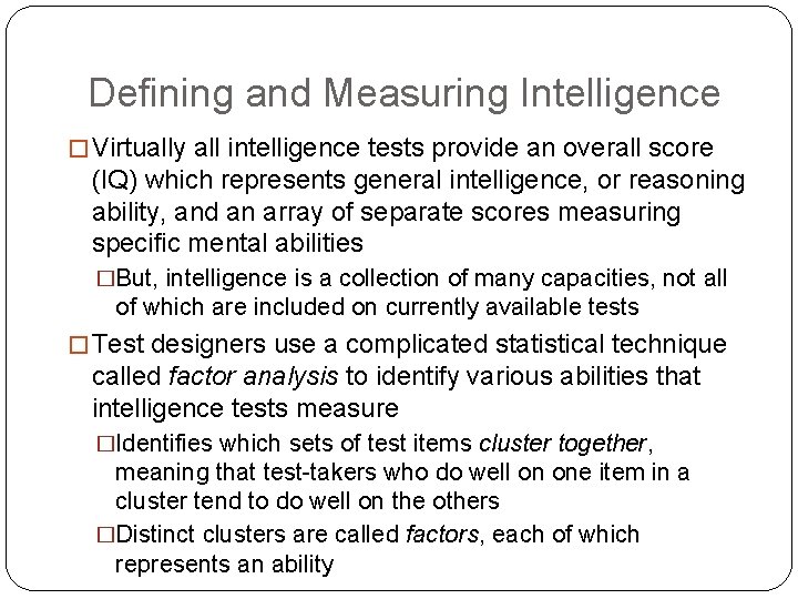 Defining and Measuring Intelligence � Virtually all intelligence tests provide an overall score (IQ)