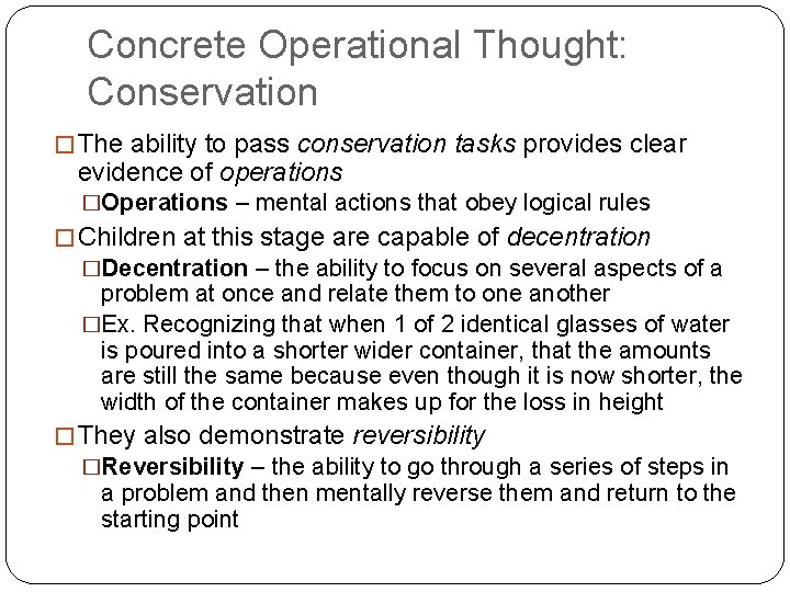 Concrete Operational Thought: Conservation � The ability to pass conservation tasks provides clear evidence