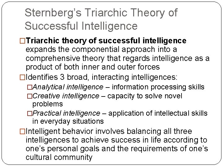 Sternberg’s Triarchic Theory of Successful Intelligence �Triarchic theory of successful intelligence expands the componential