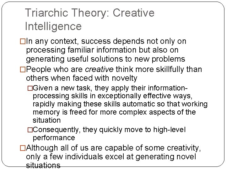 Triarchic Theory: Creative Intelligence �In any context, success depends not only on processing familiar