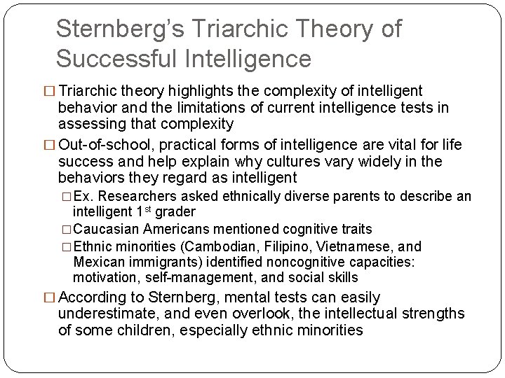 Sternberg’s Triarchic Theory of Successful Intelligence � Triarchic theory highlights the complexity of intelligent