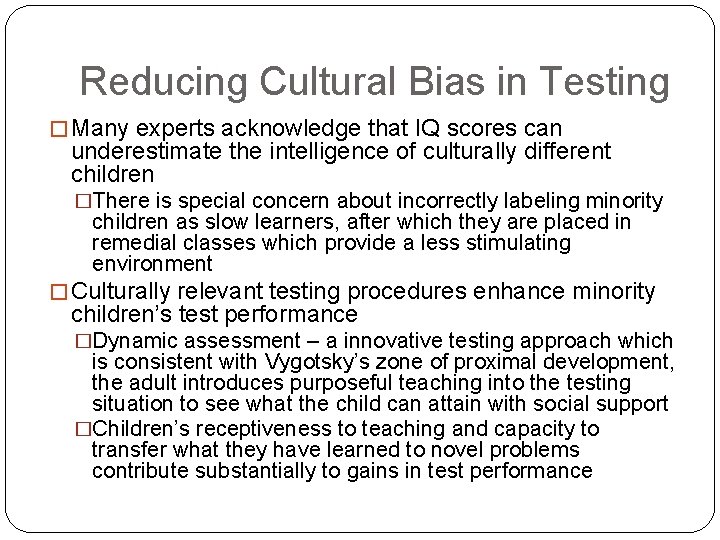 Reducing Cultural Bias in Testing � Many experts acknowledge that IQ scores can underestimate