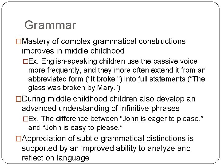 Grammar �Mastery of complex grammatical constructions improves in middle childhood �Ex. English-speaking children use