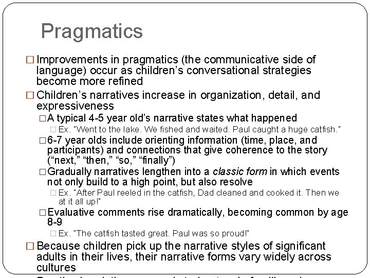 Pragmatics � Improvements in pragmatics (the communicative side of language) occur as children’s conversational