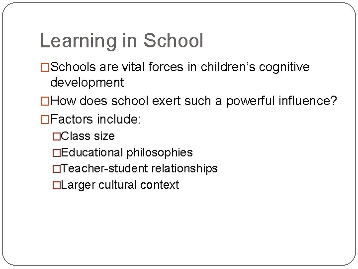 Learning in School �Schools are vital forces in children’s cognitive development �How does school