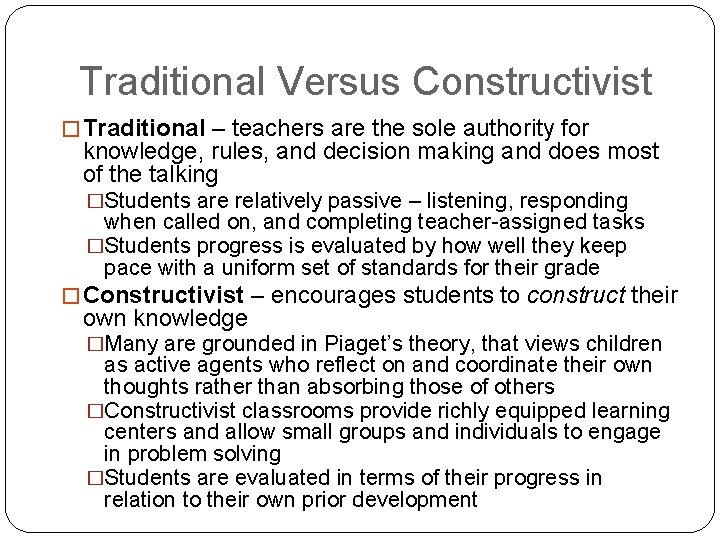 Traditional Versus Constructivist � Traditional – teachers are the sole authority for knowledge, rules,