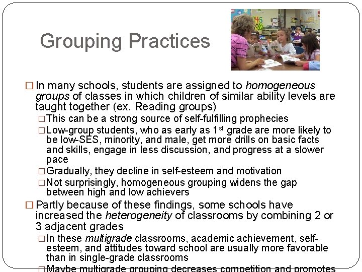 Grouping Practices � In many schools, students are assigned to homogeneous groups of classes