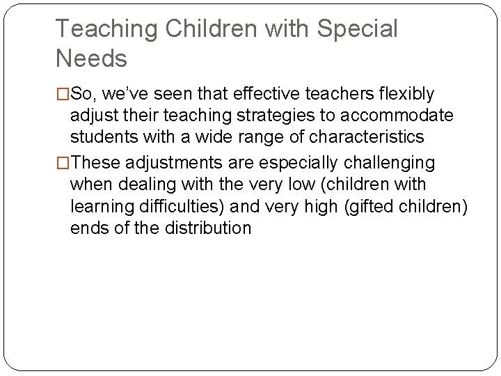 Teaching Children with Special Needs �So, we’ve seen that effective teachers flexibly adjust their