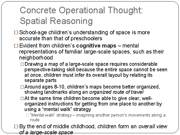 Concrete Operational Thought: Spatial Reasoning � School-age children’s understanding of space is more accurate