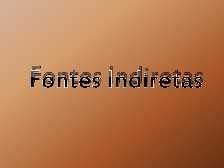 Fontes Indiretas 