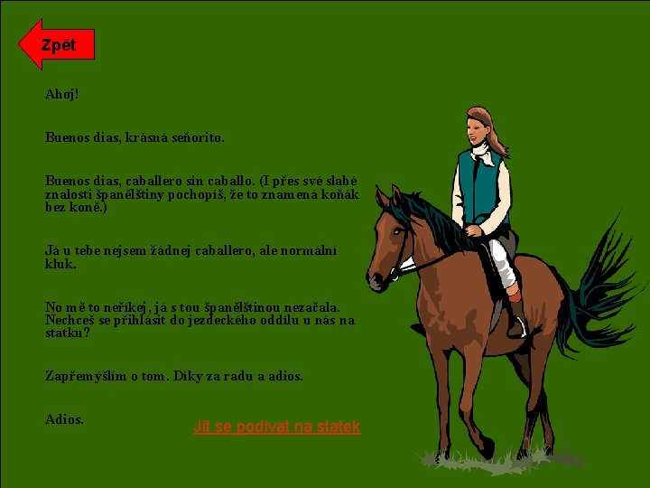 Zpět Ahoj! Buenos dias, krásná seňorito. Buenos dias, caballero sin caballo. (I přes své