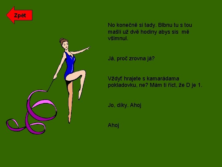 Zpět No konečně si tady. Blbnu tu s tou mašlí už dvě hodiny abys