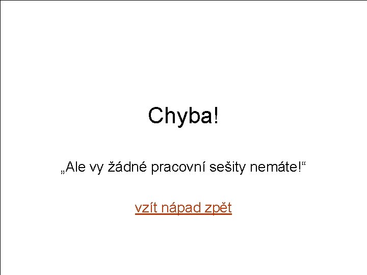 Chyba! „Ale vy žádné pracovní sešity nemáte!“ vzít nápad zpět 