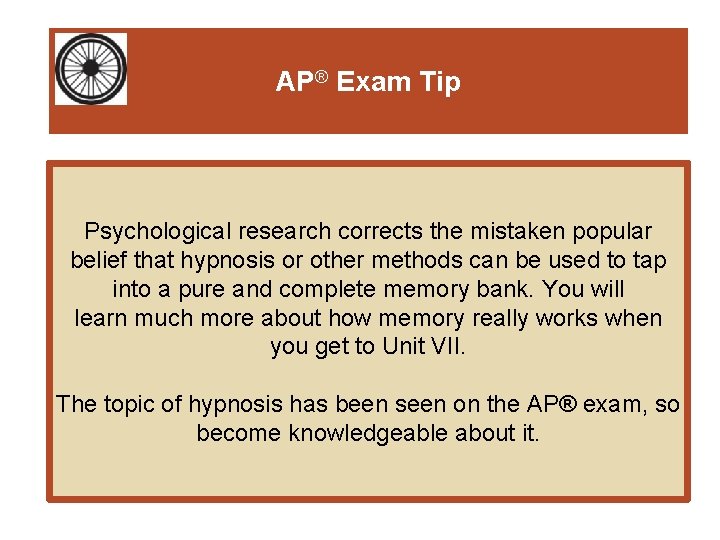 AP® Exam Tip Psychological research corrects the mistaken popular belief that hypnosis or other