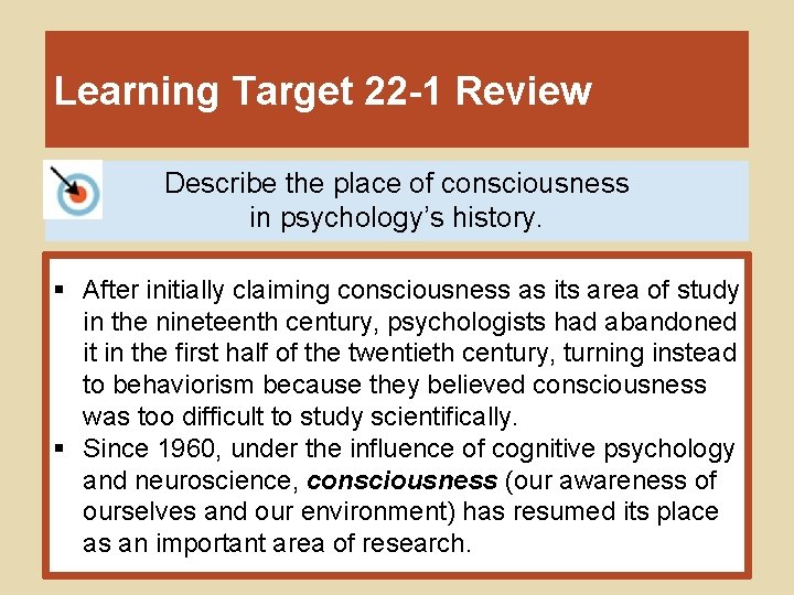 Learning Target 22 -1 Review Describe the place of consciousness in psychology’s history. §