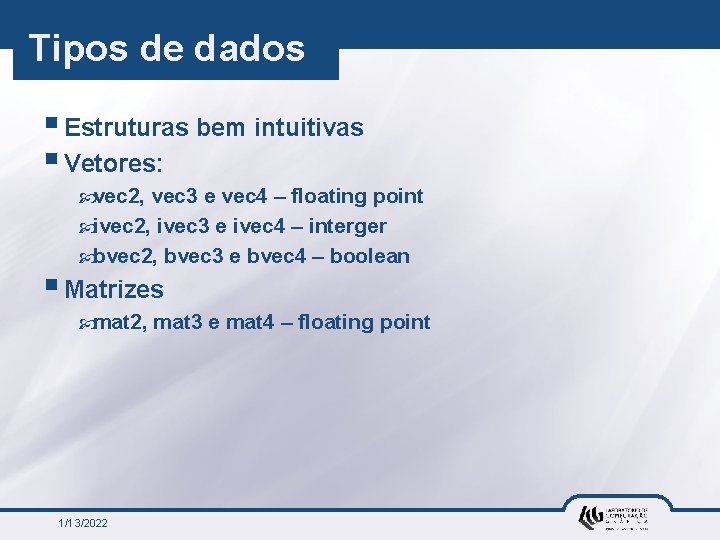 Tipos de dados § Estruturas bem intuitivas § Vetores: vec 2, vec 3 e