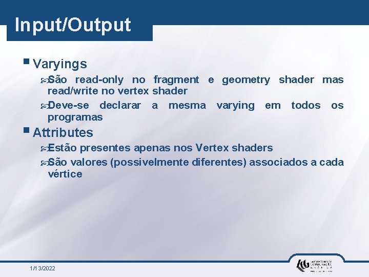 Input/Output § Varyings São read-only no fragment e geometry shader mas read/write no vertex