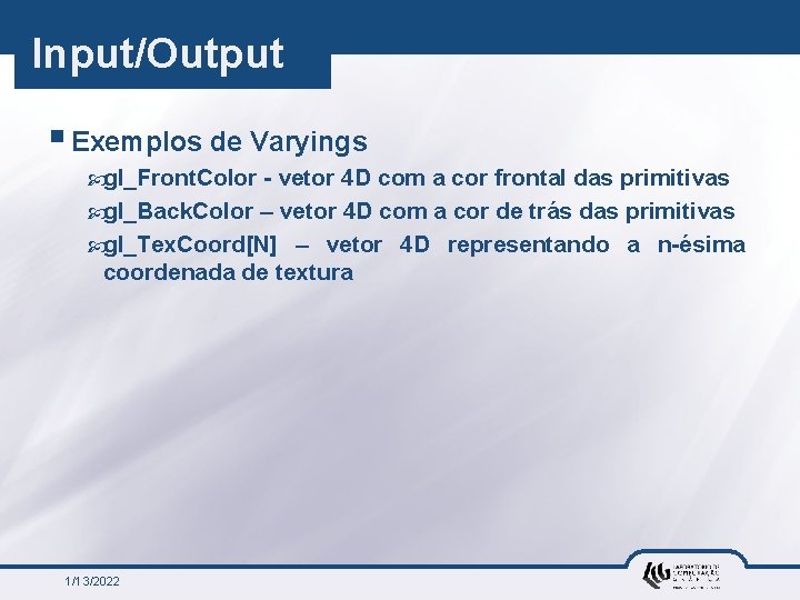 Input/Output § Exemplos de Varyings gl_Front. Color - vetor 4 D com a cor