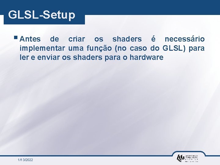 GLSL-Setup § Antes de criar os shaders é necessário implementar uma função (no caso