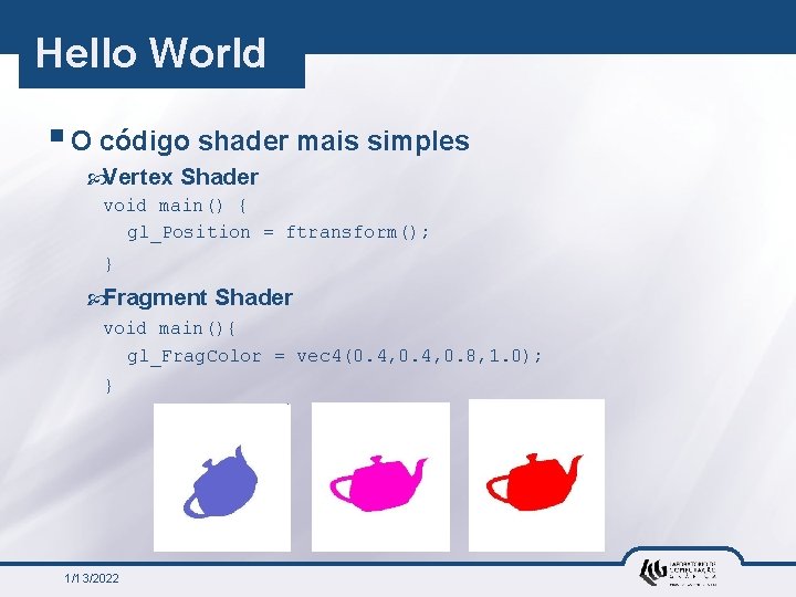 Hello World § O código shader mais simples Vertex Shader void main() { gl_Position