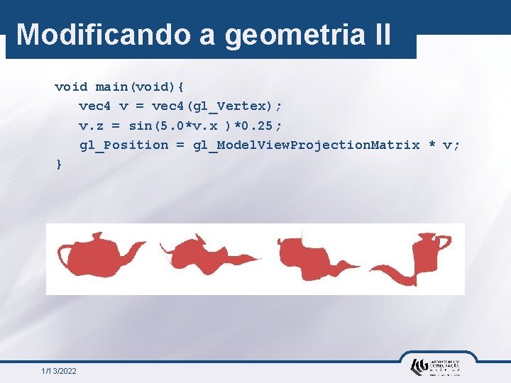 Modificando a geometria II void main(void){ vec 4 v = vec 4(gl_Vertex); v. z