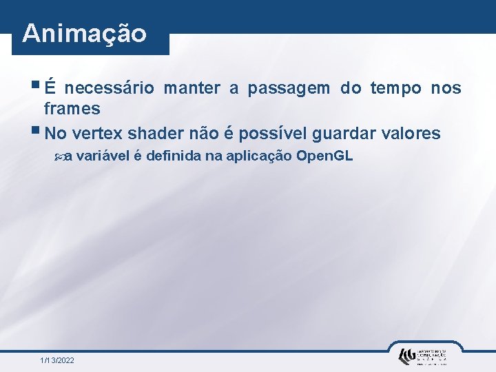 Animação §É necessário manter a passagem do tempo nos frames § No vertex shader