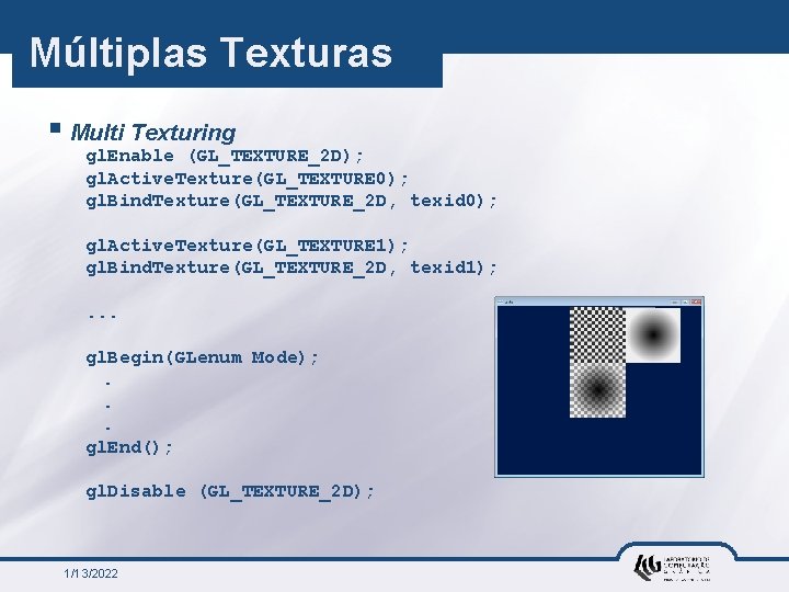 Múltiplas Texturas § Multi Texturing gl. Enable (GL_TEXTURE_2 D); gl. Active. Texture(GL_TEXTURE 0); gl.