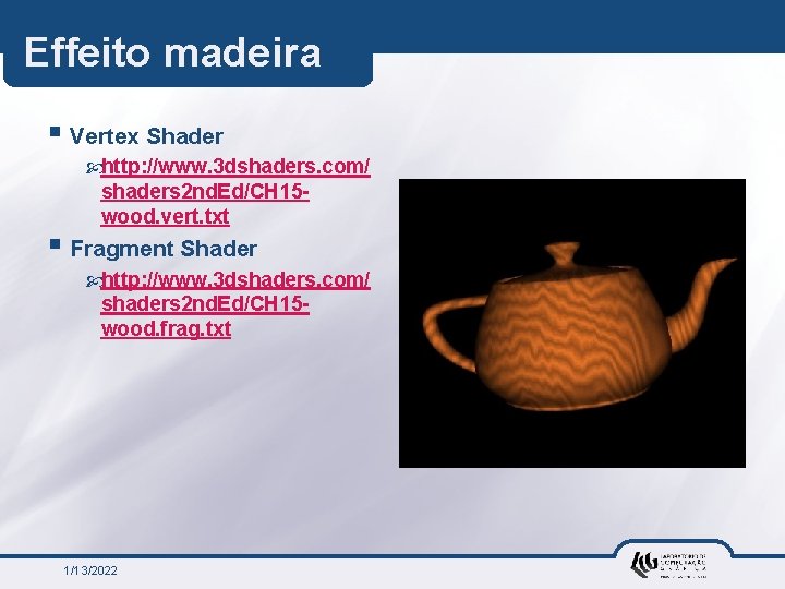 Effeito madeira § Vertex Shader http: //www. 3 dshaders. com/ shaders 2 nd. Ed/CH