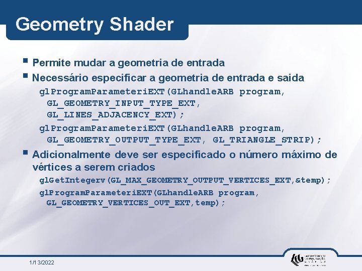 Geometry Shader § Permite mudar a geometria de entrada § Necessário especificar a geometria