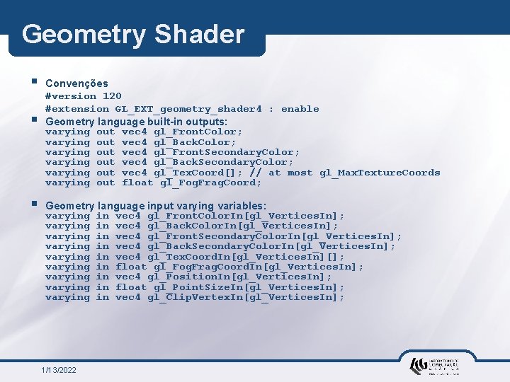Geometry Shader § § § Convenções #version 120 #extension GL_EXT_geometry_shader 4 : enable Geometry