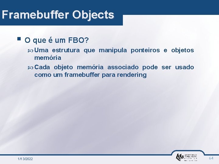 Framebuffer Objects § O que é um FBO? Uma estrutura que manipula ponteiros e