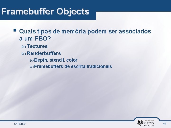 Framebuffer Objects § Quais tipos de memória podem ser associados a um FBO? Textures