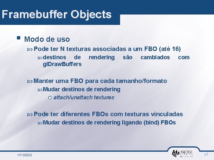 Framebuffer Objects § Modo de uso Pode ter N texturas associadas a um FBO
