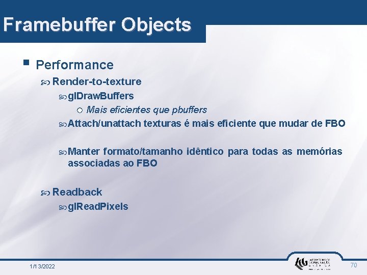 Framebuffer Objects § Performance Render-to-texture gl. Draw. Buffers Mais eficientes que pbuffers Attach/unattach texturas