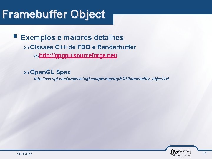 Framebuffer Object § Exemplos e maiores detalhes Classes C++ de FBO e Renderbuffer http: