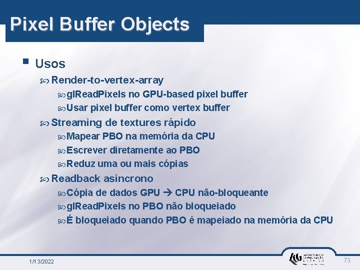 Pixel Buffer Objects § Usos Render-to-vertex-array gl. Read. Pixels no GPU-based pixel buffer Usar