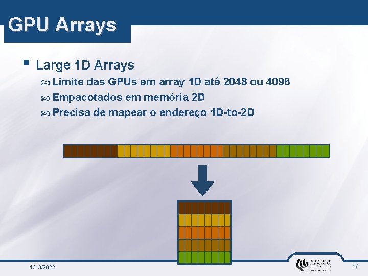 GPU Arrays § Large 1 D Arrays Limite das GPUs em array 1 D