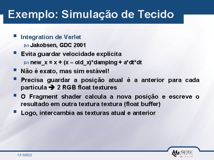 Exemplo: Simulação de Tecido § § § Integration de Verlet Jakobsen, GDC 2001 Evita