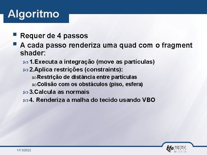 Algoritmo § Requer de 4 passos § A cada passo renderiza uma quad com