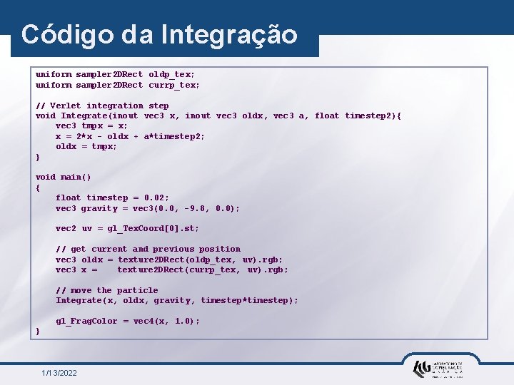 Código da Integração uniform sampler 2 DRect oldp_tex; uniform sampler 2 DRect currp_tex; //