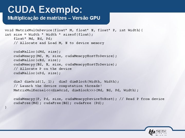 CUDA Exemplo: Multiplicação de matrizes – Versão GPU void Matrix. Mul. On. Device(float* M,