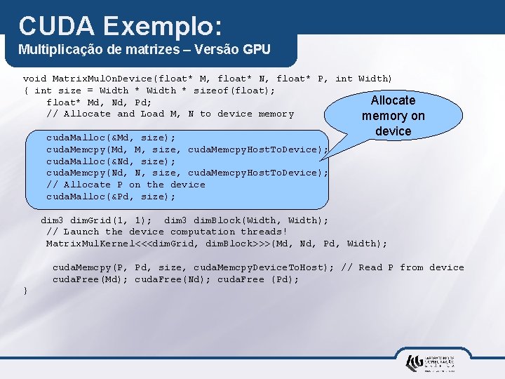 CUDA Exemplo: Multiplicação de matrizes – Versão GPU void Matrix. Mul. On. Device(float* M,