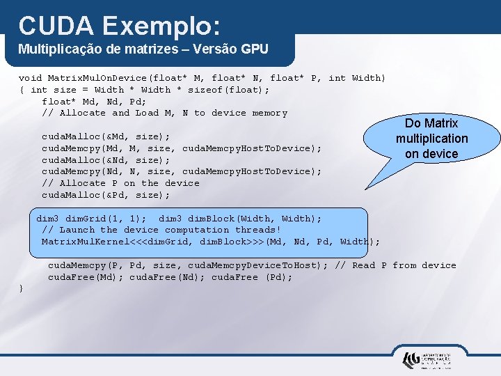 CUDA Exemplo: Multiplicação de matrizes – Versão GPU void Matrix. Mul. On. Device(float* M,