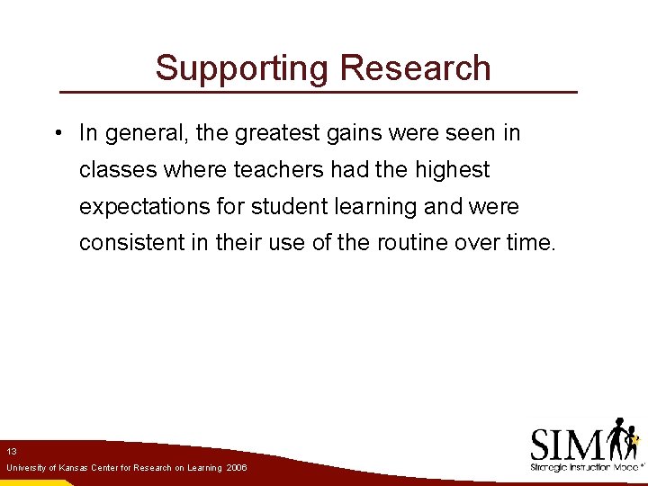 Supporting Research • In general, the greatest gains were seen in classes where teachers