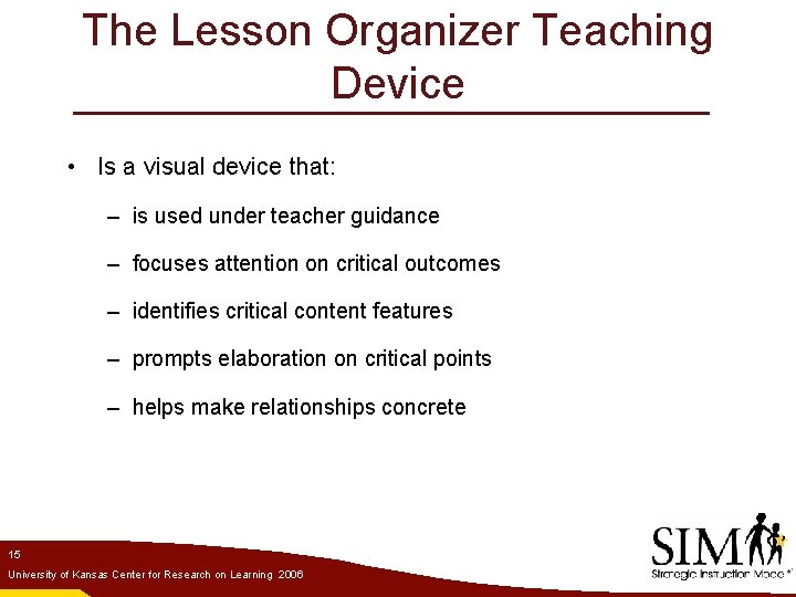 The Lesson Organizer Teaching Device • Is a visual device that: – is used