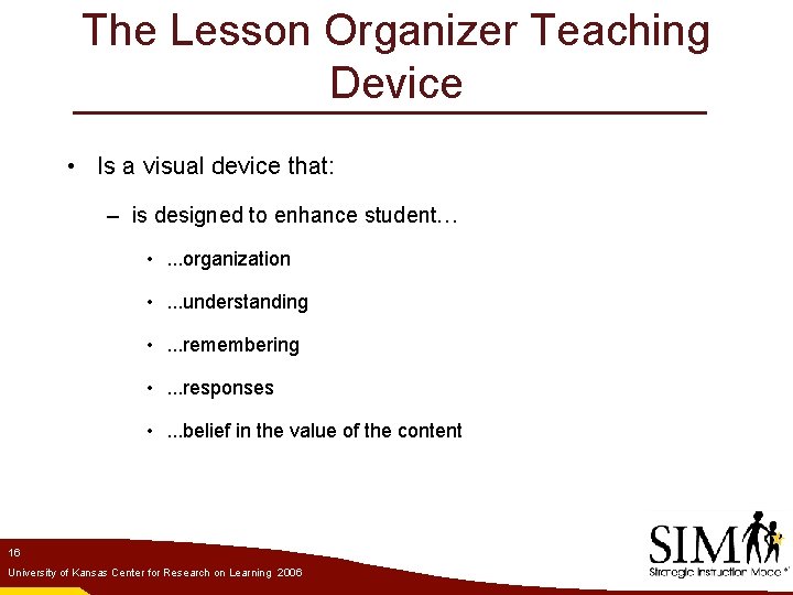 The Lesson Organizer Teaching Device • Is a visual device that: – is designed