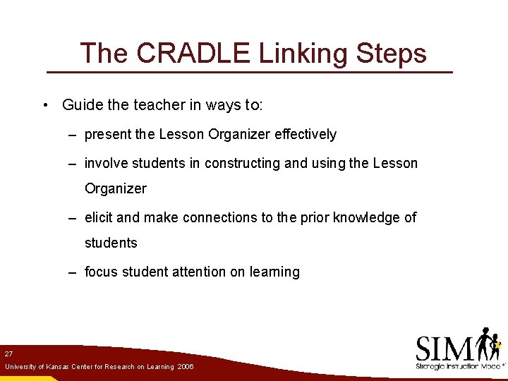 The CRADLE Linking Steps • Guide the teacher in ways to: – present the