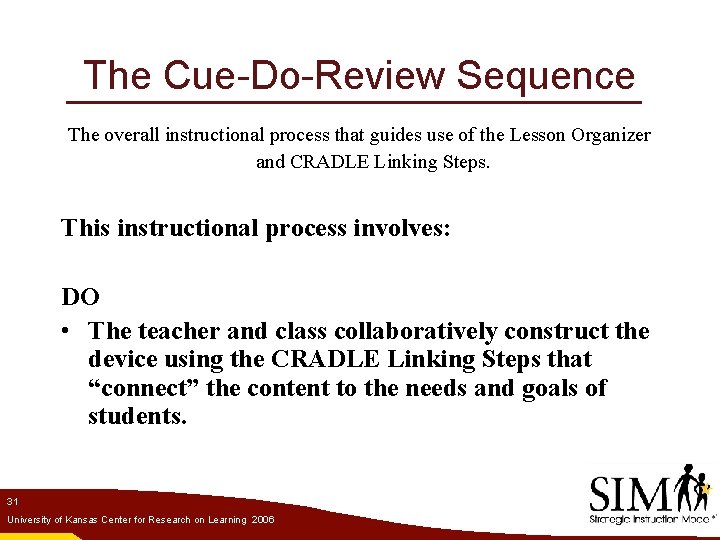 The Cue-Do-Review Sequence The overall instructional process that guides use of the Lesson Organizer
